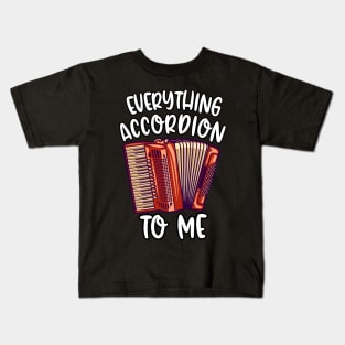 Everything Accordion To Me Kids T-Shirt